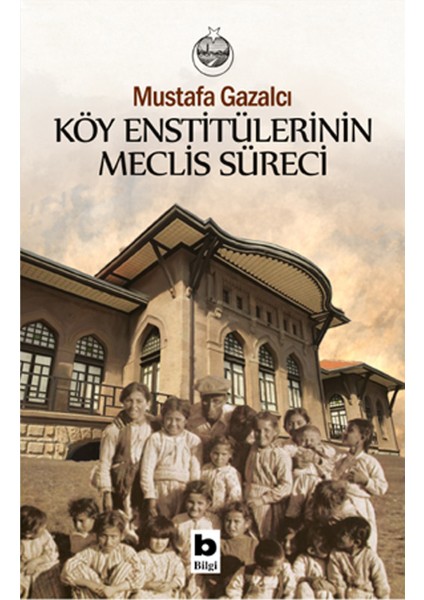Köy Enstitülerinin Meclis Süreci - Mustafa Gazalcı