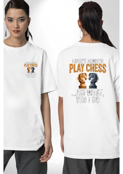 Satranç Her Zaman Satranç Oynamam. Beyaz Oversize Kadın Erkek Ön ve Sırt Baskılı Tişört