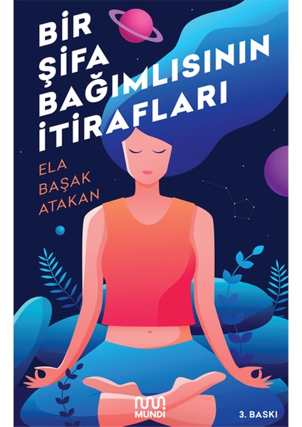 Bir Şifa Bağımlısının İtirafları - Ela Başak Atakan