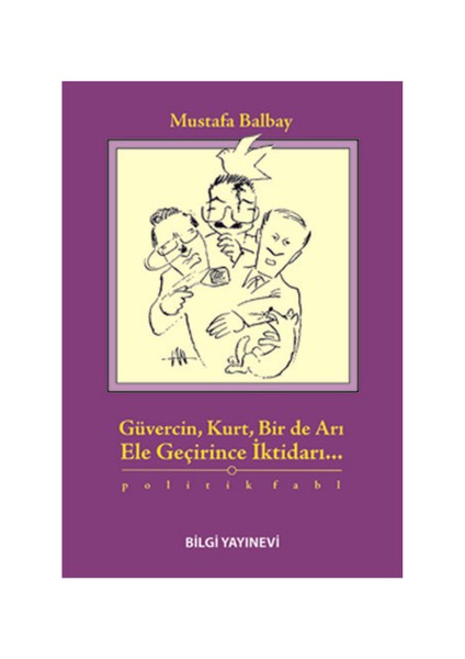 Güvercin, Kurt, Bir De Arı Ele Geçirince İktidarı... - Mustafa Balbay