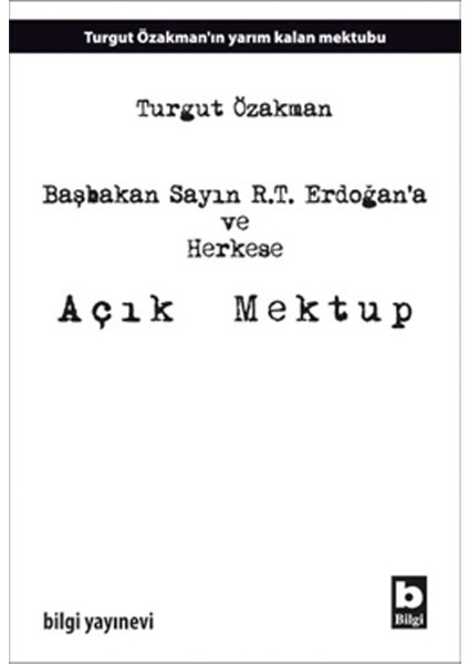Başbakan Sayın R.T. Erdoğan’A Ve Herkese Açık Mektup - Turgut Özakman