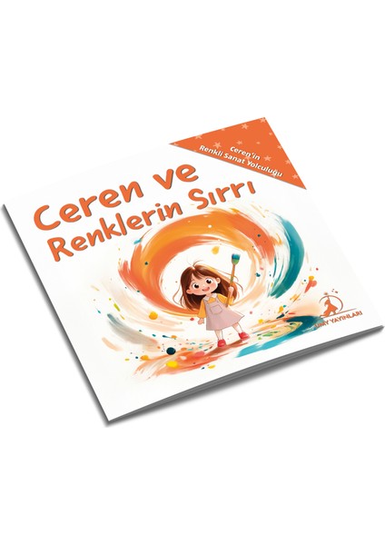 Ceren ve Renklerin Sırrı - Ceren’in Renkli Sanat Yolculuğu Serisi - 1. Kitap