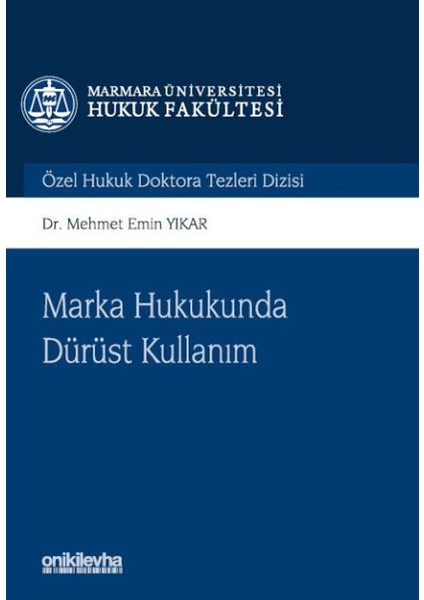 Marka Hukukunda Dürüst Kullanım Marmara Üniversitesi Hukuk Fakültesi Özel Hukuk Doktora Tezleri Dizisi No: 14
