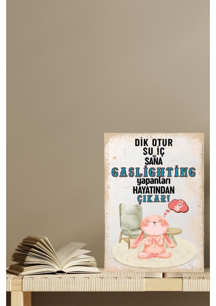 Gaslıghtıng Yapanları Hayatından Çıkar Baskılı 18X27 Mdf Mini Ahşap Bej Detaylı Poster Tablo