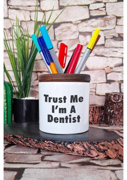 Trust Me I'm A Dentist Diş Hekimi Hediye Baskılı Seramik Kalemlik Masaüstü Düzenleyici