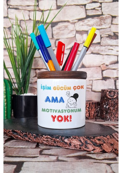 Işim Gücüm Çok Ama Motivasyonum Yok Komik Hediyelik Eğlenceli Baskılı Seramik Kalemlik
