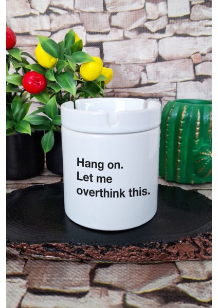 Hang On Let Me Overthink This Baskılı Seramik Kapaklı Kokusuz Küllük
