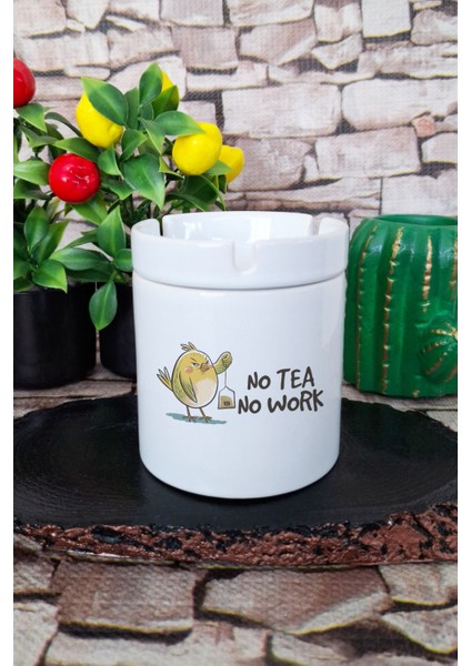No Tea No Work Eğlenceli Komik Hediyelik Baskılı Seramik Kapaklı Kokusuz Küllük