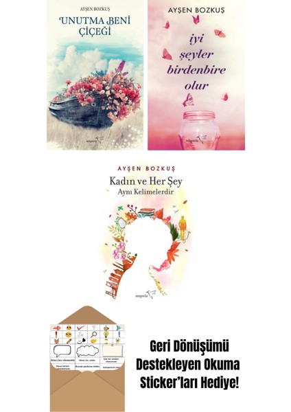 Unutma Beni Çiçeği + Iyi Şeyler Birdenbire Olur + Kadın ve Her Şey Aynı Kelimelerdir