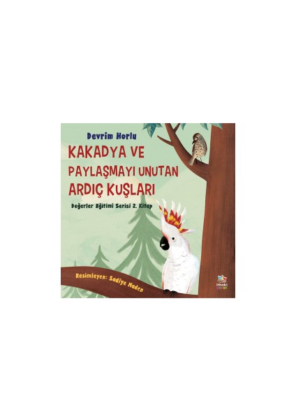 Kakadya ve Paylaşmayı Unutan Ardıç Kuşları + Gökyüzünün Yüzü ve Söğütbülbülü Bübü + Taştaki Dikiş Izi