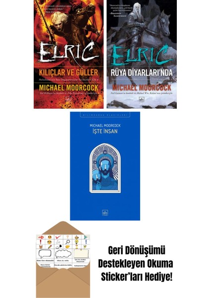 Elric: Kılıçlar ve Güller – Melnibone’nin Son Imparatorunun Tarihçeleri Cilt 6 + Elric: Rüya Diyarlarında – Melnibone’nin Son Imparatorunun Tarihçeleri Cilt 5 + Işte Insan