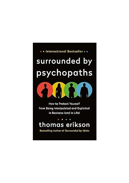 Surrounded By Psychopaths: How To Protect Yourself From Being Manipulated And Exploited In Business