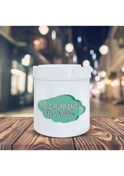Esprili Küllük No Girlfriend No Problem Baskılı Kül Tablası