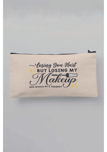 Losing You Hurt But Losing My Makeup Bag Would Be A Tragedy Bej Bez Makyaj Çantası Kalemlik Cüzdan
