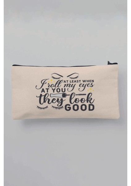At Least When I Roll My Eyes At You They Look Good Baskılı Bej Bez Makyaj Çantası Kalemlik Cüzdan