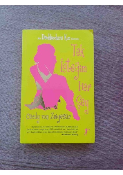 Tek Isteğim Her Şey" Adlı Roman, Cecily Von Ziegesar Tarafından Yazılmıştır. Sarı Kapak Üzerinde Pembe Siluet Figür Yer Almaktadır. 2 El Cok Temiz Kondisyonda 2008 Basim 241 Sayfadir
