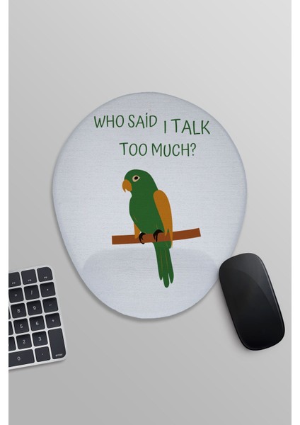 Who Said I Talk To Much Baskılı Oval Bilek Destekli Mousepad