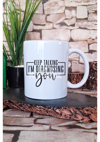 "keep Talking I'm Diagnosing You" Kendini Gözlem Hediyelik Baskılı Çay Kahve Sunum Kupa Bardak