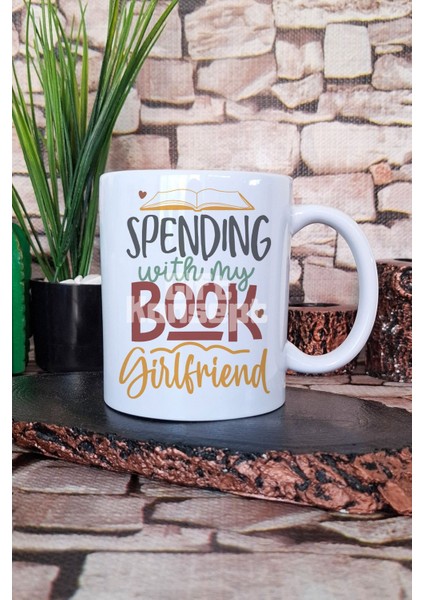 Spending With My Book Girlfriend Yazılı Kitap Tutkusu Hediye Baskılı Kupa Bardak