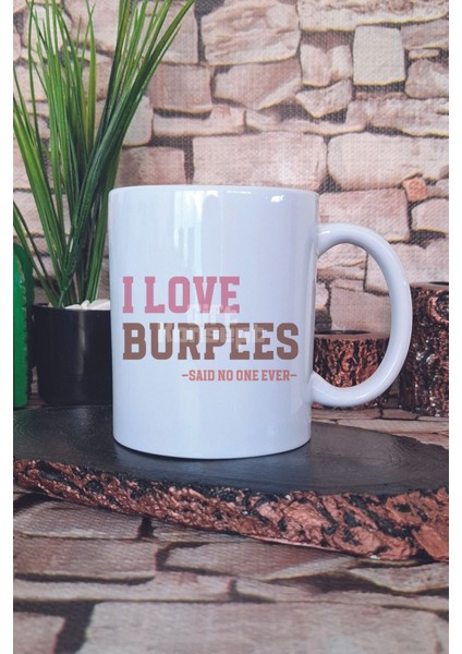 I Love Burpees Said No One Ever Yazılı Komik Gym Spor Hediye Baskılı Kupa Bardak