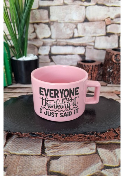 Everyone Was Thinking It I Just Said It Kare Kulplu Fincan Pembe Kupa Bardak