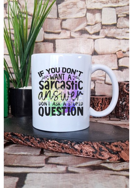 "no Sarcastic Answer? Don't Ask Stupid Question" Hediyelik Baskılı Çay Kahve Sunum Kupa Bardak