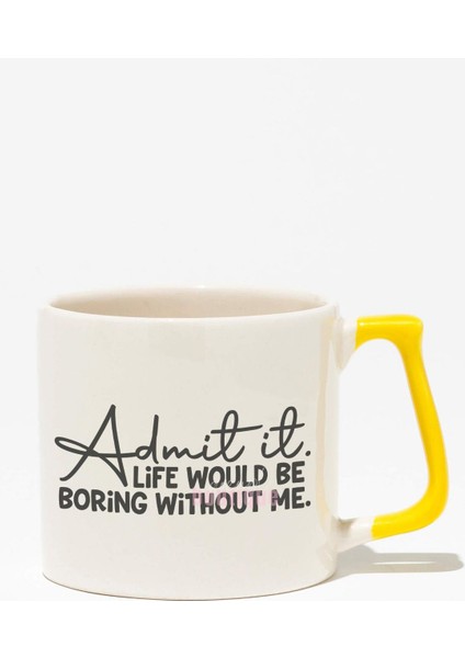 "admit It Life Would Be Boring" Sarkastik Söz Arkadaşa Doğum Günü Hediye Sarı Kulplu Kupa Bardak