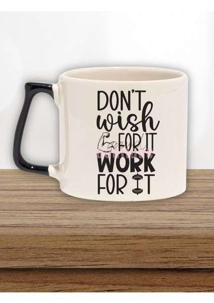 Don't Wish For It Work Yazılı Gym Spor Çalışma Azmi Hediyelik Kulplu Kupa Bardak