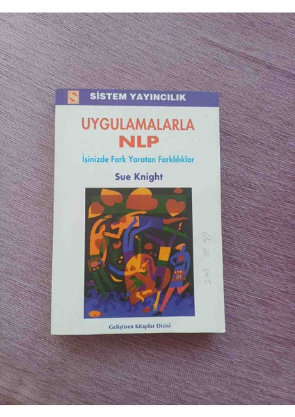 Uygulamalarla Nlp' Kitabı, Sistem Yayıncılık Tarafından Yayımlanmış, Işinizde Fark Yaratan Nlp Uygulamalarını Anlatan Bir Kitaptır. 2,el Cok Temiz Kondisyonda 1995 Basim 282 Sayfa