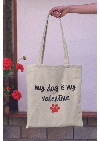 My Dog Is My Valentine Köpek Sever Hediyelik Baskılı %100 Pamuklu Ham Bez Bej Çanta