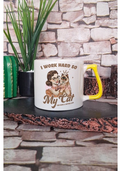 I Work Hard So My Cat Can Have A Better Life Yazılı Kedi Hediyelik Kulplu Kupa Bardak
