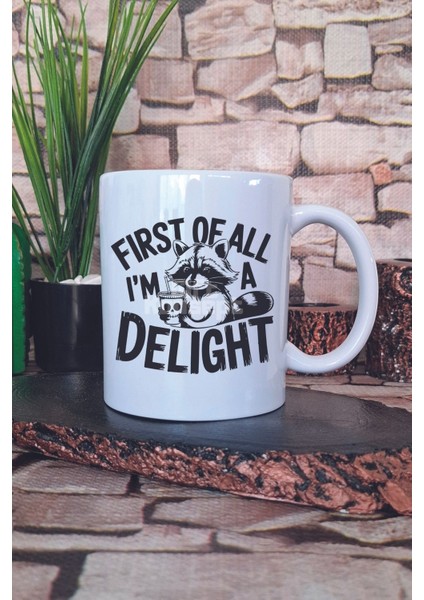 First Of All I'm A Delight 2 Baskılı Komik Kişilik Hediyelik Baskılı Çay Kahve Sunum Kupa Bardak