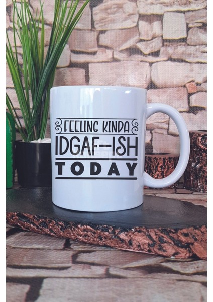 Feeling Kinda Idgaf Ish Today Yazılı Komik Umursamaz Hediyelik Baskılı Çay Kahve Sunum Kupa Bardak