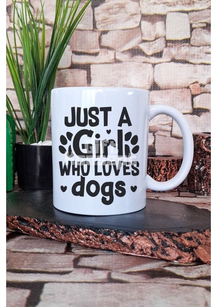Just A Girl Who Loves Dogs Köpek Aşığı Kız Hediyelik Baskılı Çay Kahve Sunum Kupa Bardak