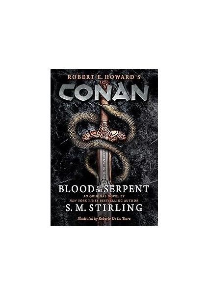 Conan - Blood Of The Serpent: The All-New Chronicles Of The Worlds Greatest Barbarian Hero
