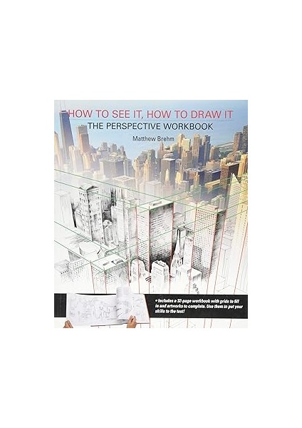 How To See It, How To Draw It: The Perspective Workbook: Unique Exercises With More Than 100 Vanish