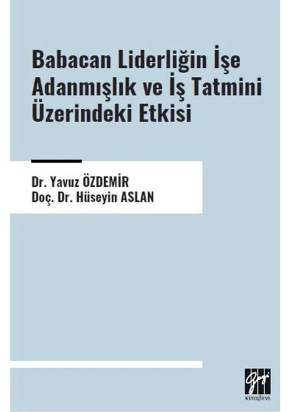 Babacan Liderliğin Işe Adanmışlık ve Iş Tatmini Üzerindeki Etkisi