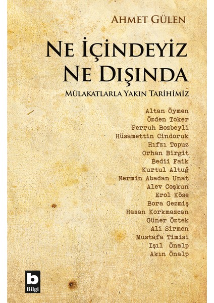 Ne İçindeyiz Ne Dışında Mülakatlarla Yakın Tarihimiz - Ahmet Gülen