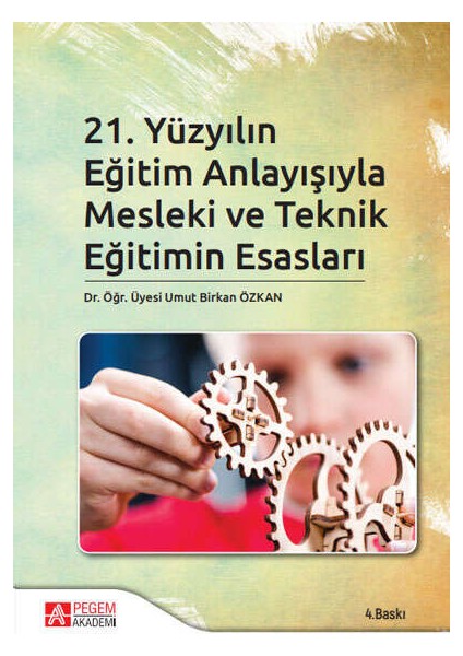 21. Yüzyılın Eğitim Anlayışıyla Mesleki ve Teknik Eğitimin Esasları