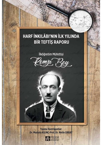Harf İnkılabı'nın İlk Yılında Bir Teftiş Raporu İlköğretim Müfettişi Remzi Bey