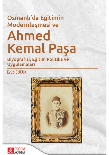 Osmanlı’da Eğitimin Modernleşmesi Bağlamında Ahmed Kemal Paşa
