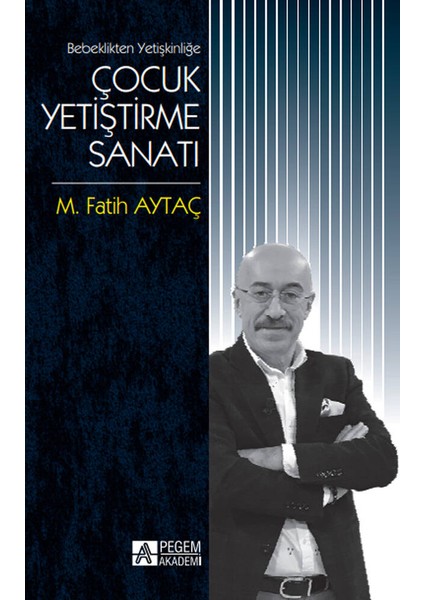 Bebeklikten Yetişkinliğe Çocuk Yetiştirme Sanatı