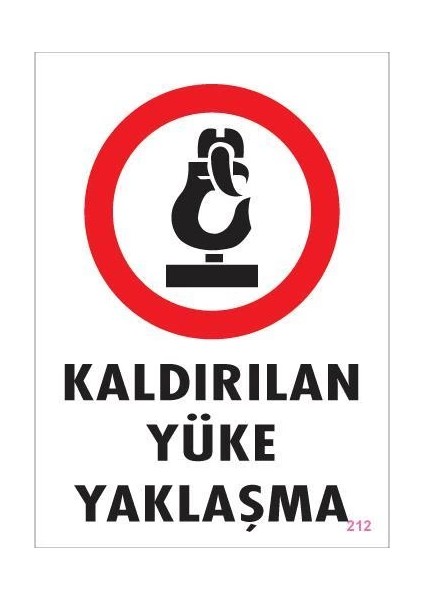 Kaldırılan Yüke Yaklaşma Uyarı Levhası 25X35 Kod: 212