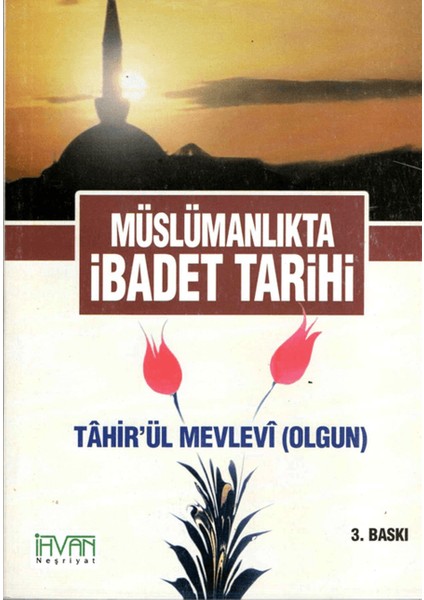 Müslümanlıkta Ibadet Tarihi - Tahirü'l Mevlevi
