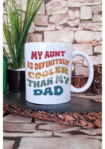 My Aunt Is Definitely Cooler Than My Dad Hala Teyze Hediyelik Baskılı Çay Kahve Sunum Kupa Bardak