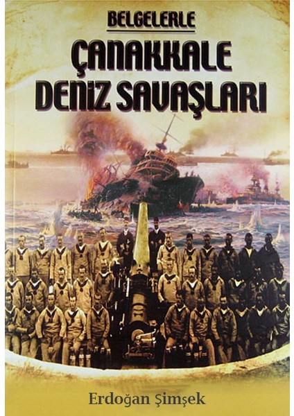 Belgelerle Çanakkale Deniz Savaşları - Erdoğan Şimşek