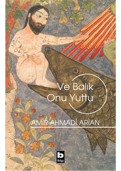 Ve Balık Onu Yuttu - Amir Ahmadi Arian