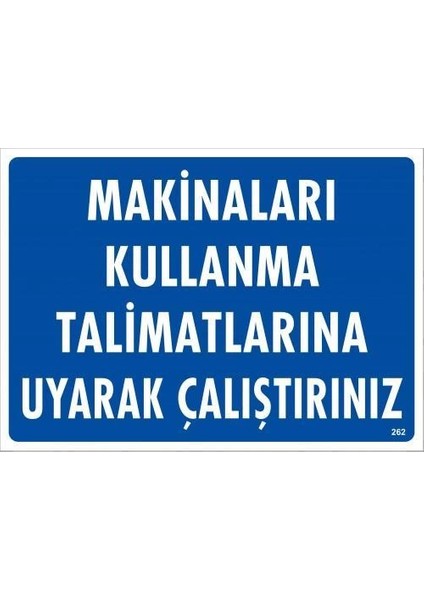 Makinaları Kullanma Tallimatlarını Uyarak Çalıştırınız Uyarı Levhası 25X35 KOD:262