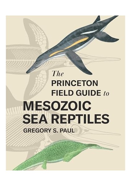 The Princeton Field Guide To Mesozoic Sea Reptiles