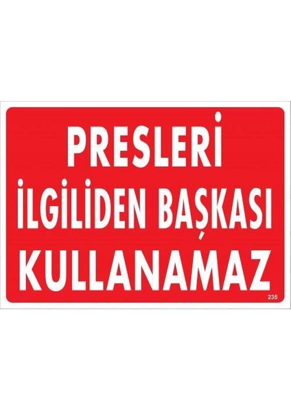 Presleri Ilgiliden Başkası Kullanamaz Uyarı Levhası 25X35 KOD:235